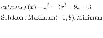 The extreme f(x)=x^3-3x^2-9x+3 is Maximum(-1,8),Minimum(3,-24)